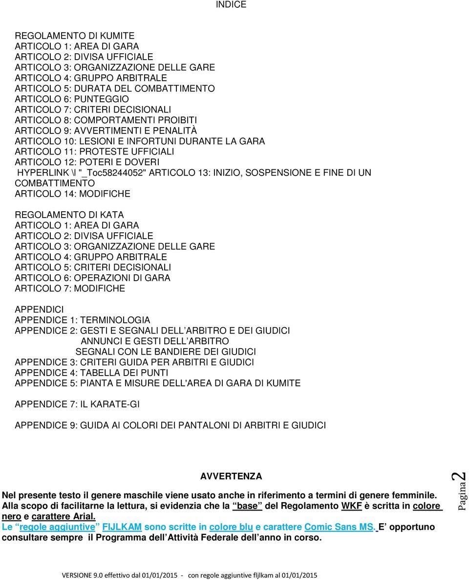 ARTICOLO 12: POTERI E DOVERI HYPERLINK \l "_Toc58244052" ARTICOLO 13: INIZIO, SOSPENSIONE E FINE DI UN COMBATTIMENTO ARTICOLO 14: MODIFICHE REGOLAMENTO DI KATA ARTICOLO 1: AREA DI GARA ARTICOLO 2: