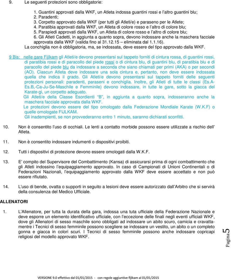 Parapiedi approvati dalla WKF, un Atleta di colore rosso e l altro di colore blu; 6.