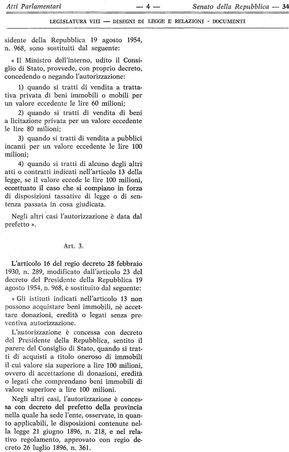 trattativa privata di beni immobili o mobili per un valore eccedente le lire 60 milioni; 2) quando si tratti di vendita di beni a licitazione privata per un valore eccedente le lire 80 milioni; 3)