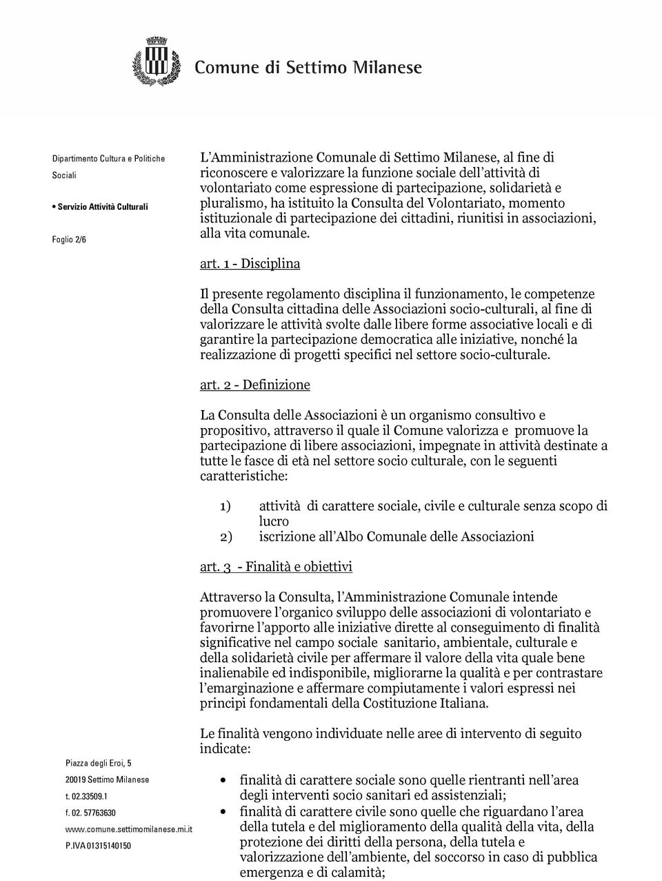 1 - Disciplina Il presente regolamento disciplina il funzionamento, le competenze della Consulta cittadina delle Associazioni socio-culturali, al fine di valorizzare le attività svolte dalle libere