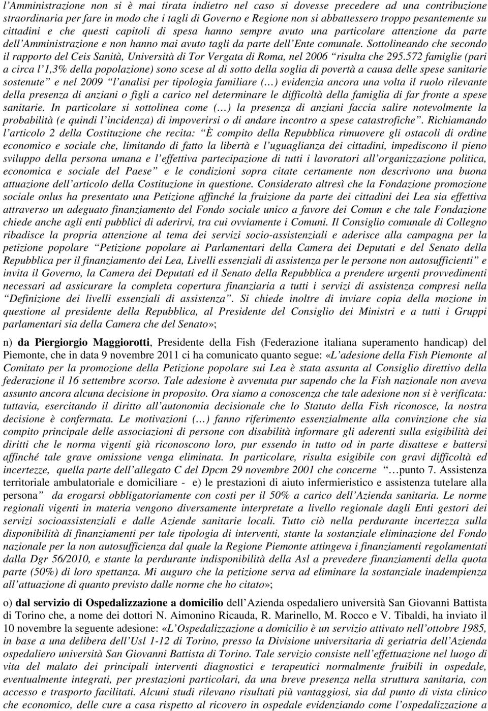 Sottolineando che secondo il rapporto del Ceis Sanità, Università di Tor Vergata di Roma, nel 2006 risulta che 295.