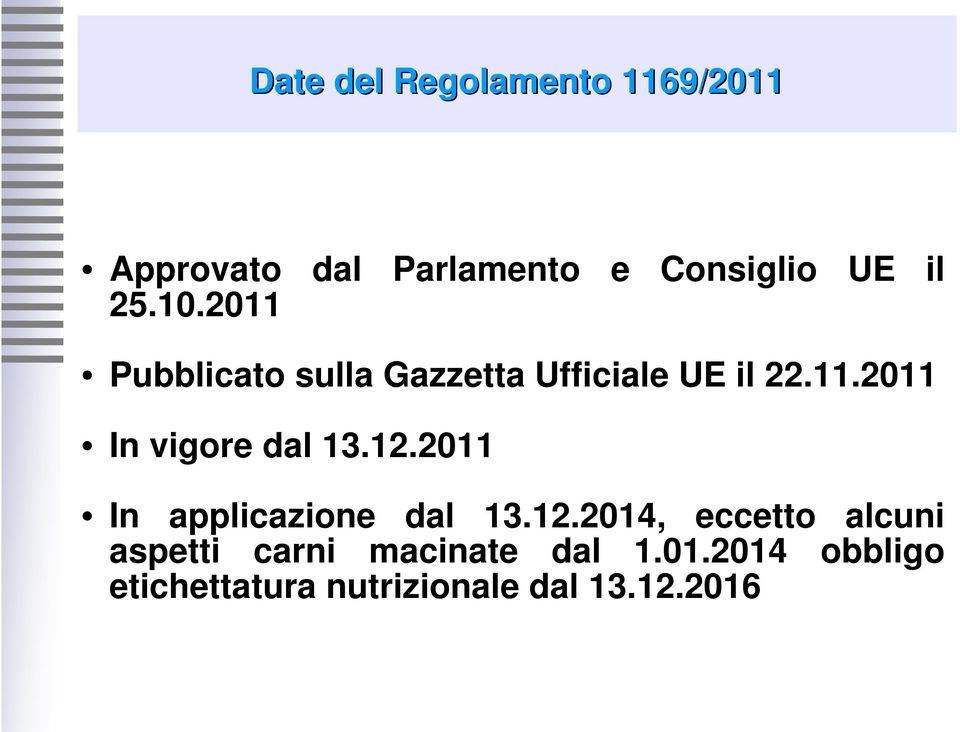 12.2011 In applicazione dal 13.12.2014, eccetto alcuni aspetti carni macinate dal 1.