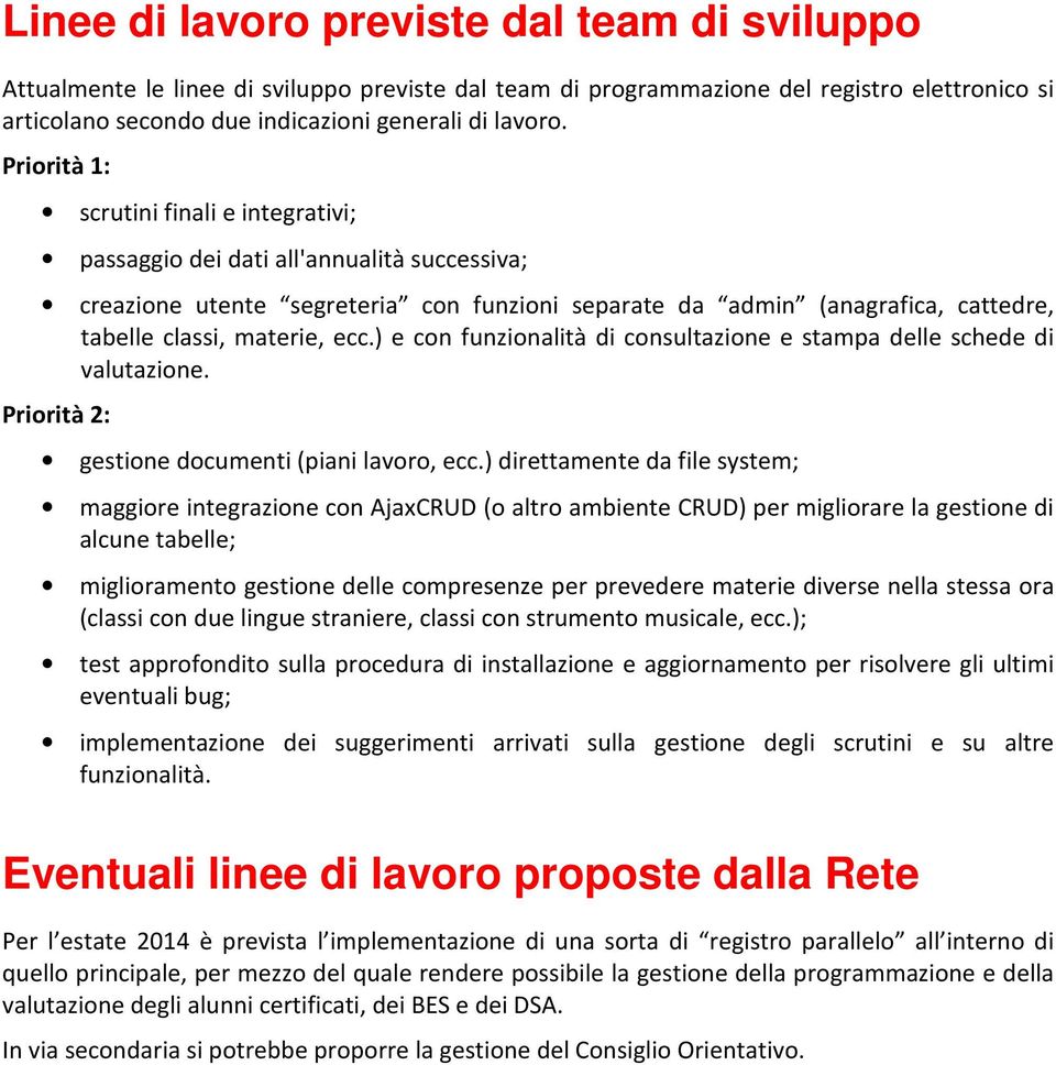 ) e con funzionalità di consultazione e stampa delle schede di valutazione. Priorità 2: gestione documenti (piani lavoro, ecc.