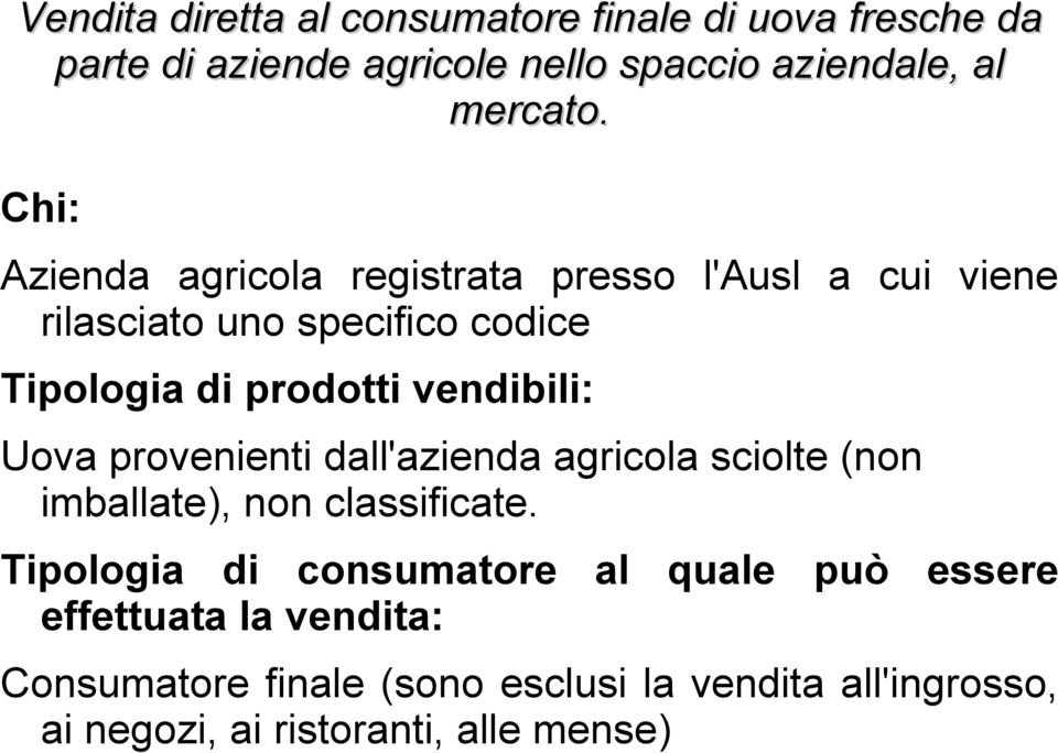 vendibili: Uova provenienti dall'azienda agricola sciolte (non imballate), non classificate.