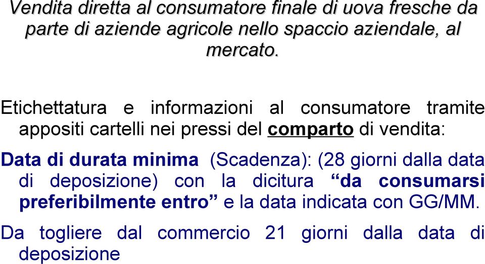 Etichettatura e informazioni al consumatore tramite appositi cartelli nei pressi del comparto di vendita: Data