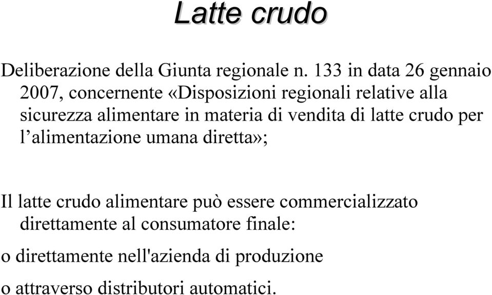 alimentare in materia di vendita di latte crudo per l alimentazione umana diretta»; Il latte crudo