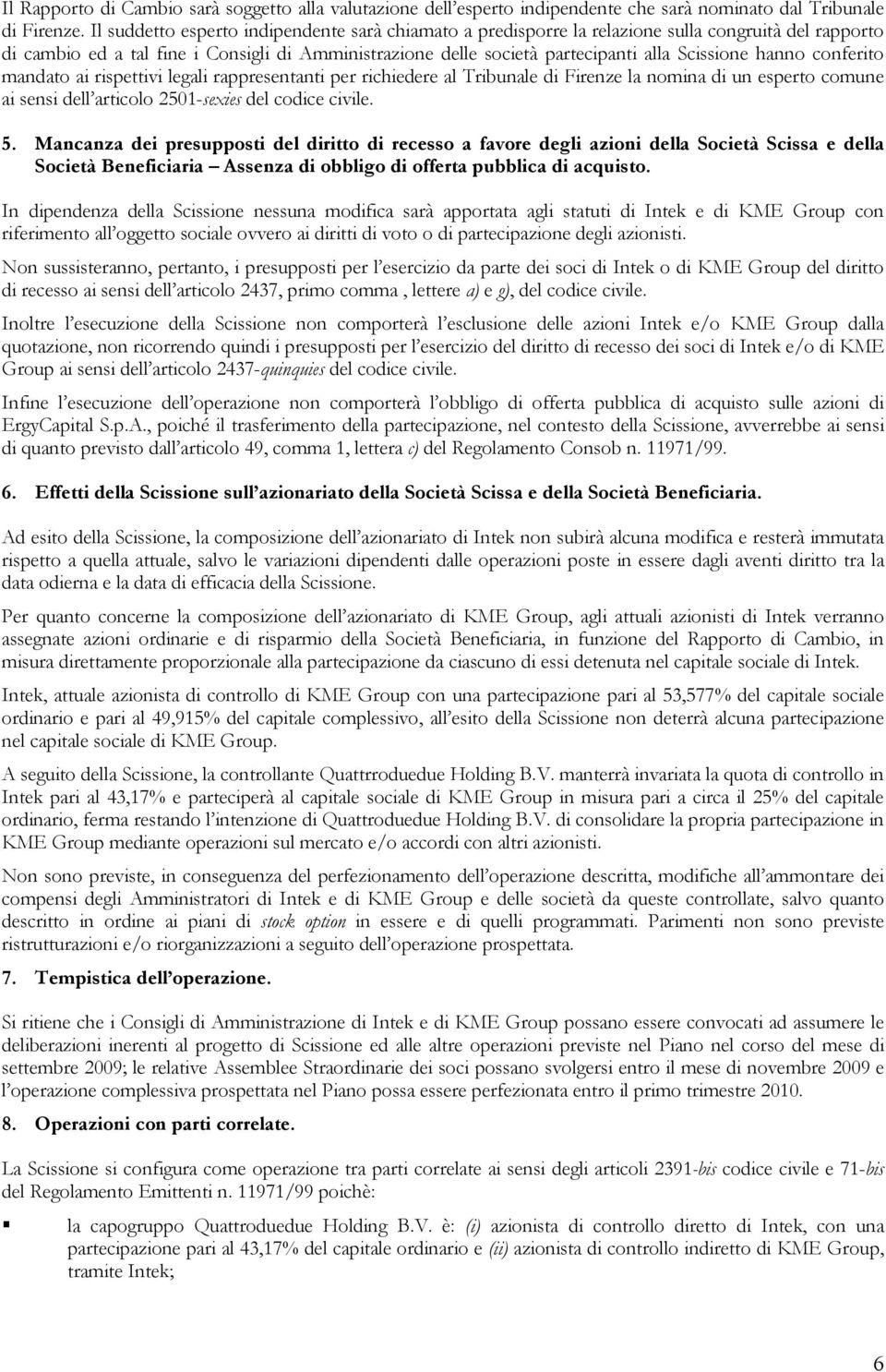 hanno conferito mandato ai rispettivi legali rappresentanti per richiedere al Tribunale di Firenze la nomina di un esperto comune ai sensi dell articolo 2501-sexies del codice civile. 5.