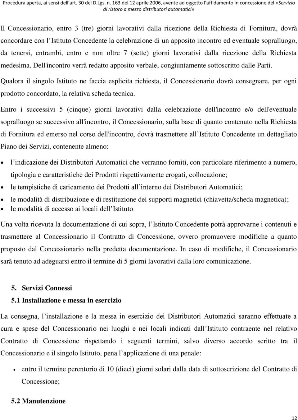 Dell'incontro verrà redatto apposito verbale, congiuntamente sottoscritto dalle Parti.