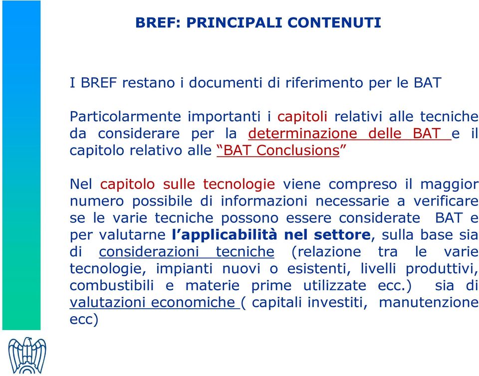 verificare se le varie tecniche possono essere considerate BAT e per valutarne l applicabilità nel settore, sulla base sia di considerazioni tecniche (relazione tra le