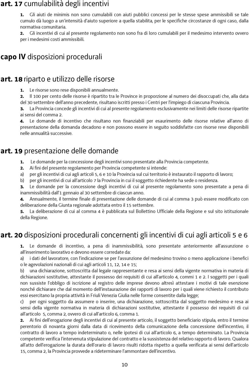 circostanze di ogni caso, dalla normativa comunitaria. 2.