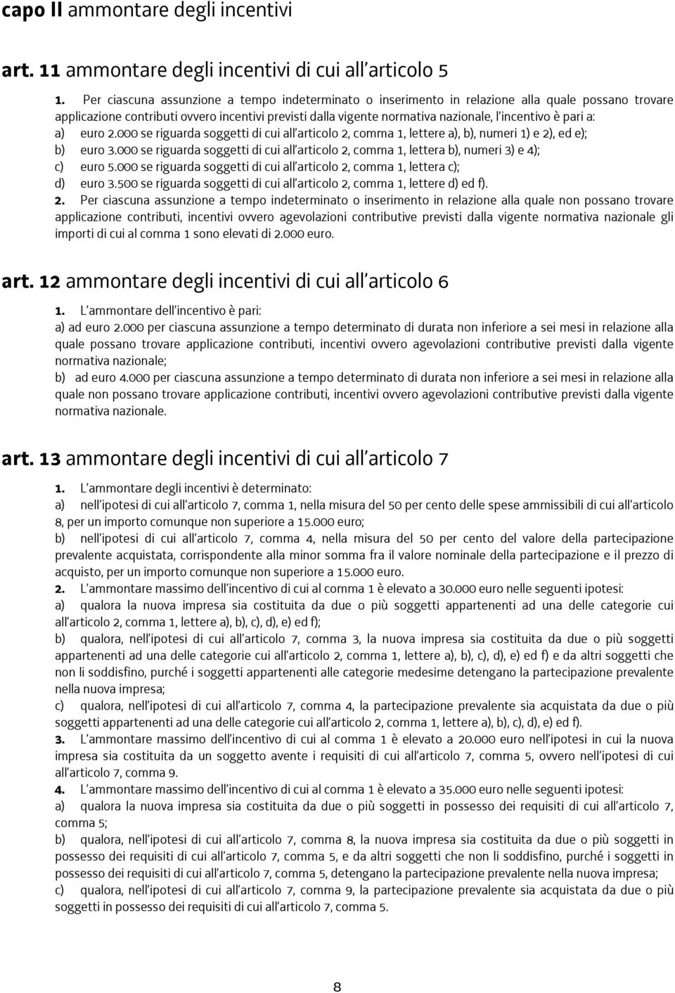 pari a: a) euro 2.000 se riguarda soggetti di cui all articolo 2, comma 1, lettere a), b), numeri 1) e 2), ed e); b) euro 3.