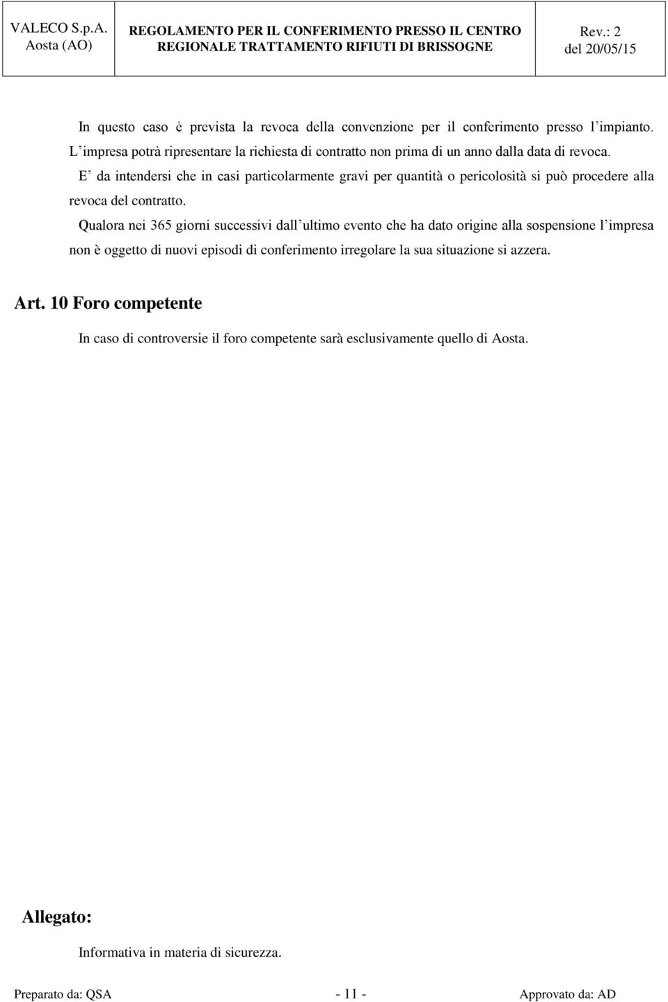 E da intendersi che in casi particolarmente gravi per quantità o pericolosità si può procedere alla revoca del contratto.