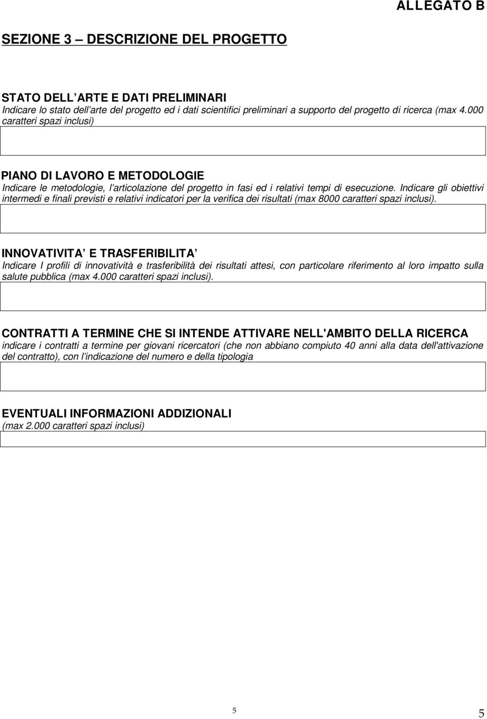 Indicare gli obiettivi intermedi e finali previsti e relativi indicatori per la verifica dei risultati (max 8000 caratteri spazi inclusi).