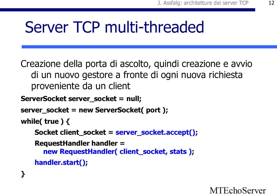server_socket = null; server_socket = new ServerSocket( port ); while( true ) { } Socket client_socket =