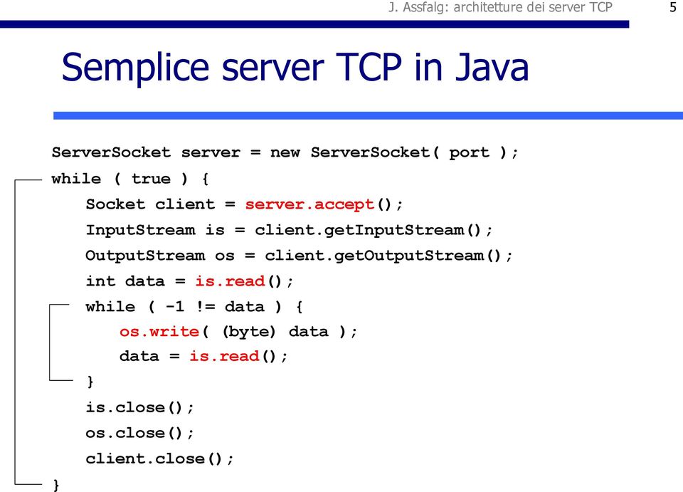 getinputstream(); OutputStream os = client.getoutputstream(); int data = is.read(); while ( -1!