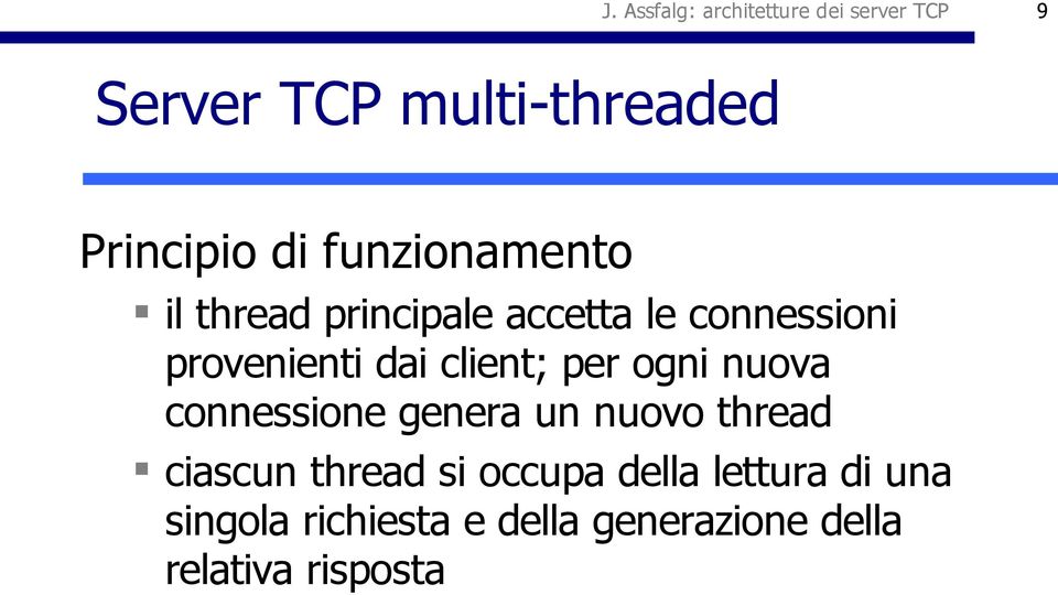 client; per ogni nuova connessione genera un nuovo thread ciascun thread si