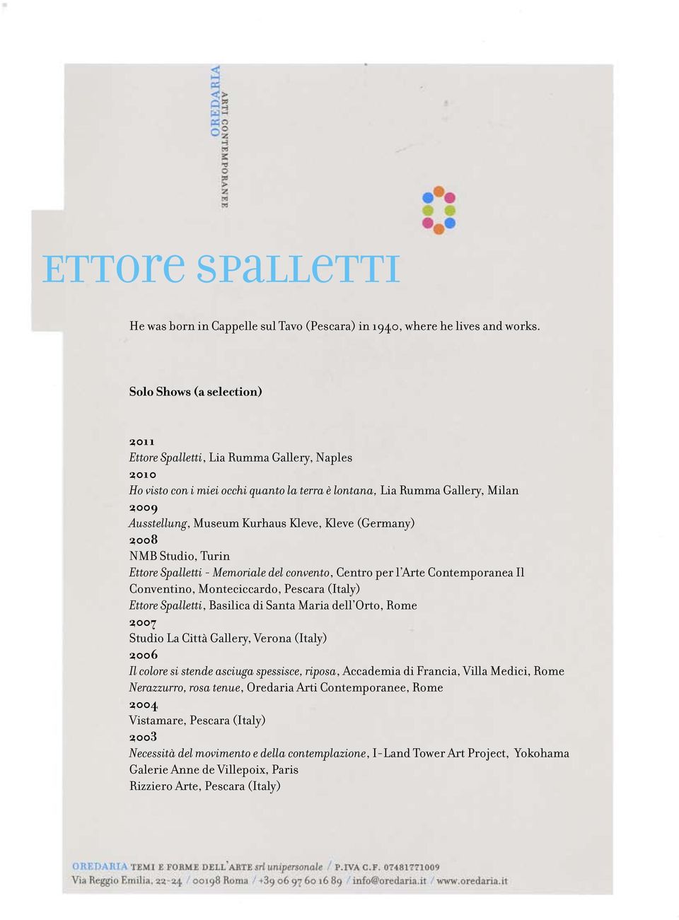 Kleve (Germany) 2008 NMB Studio, Turin Ettore Spalletti - Memoriale del convento, Centro per l Arte Contemporanea Il Conventino, Monteciccardo, Pescara (Italy) Ettore Spalletti, Basilica di Santa