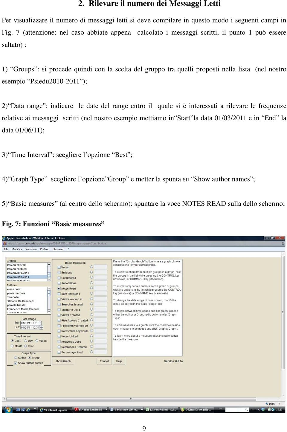 nostro esempio Psiedu2010-2011 ); 2) Data range : indicare le date del range entro il quale si è interessati a rilevare le frequenze relative ai messaggi scritti (nel nostro esempio mettiamo in Start