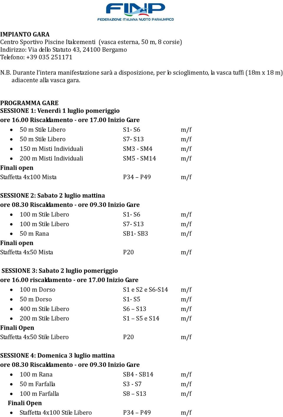 PROGRAMMA GARE SESSIONE 1: Venerdì 1 luglio pomeriggio ore 16.00 Riscaldamento - ore 17.