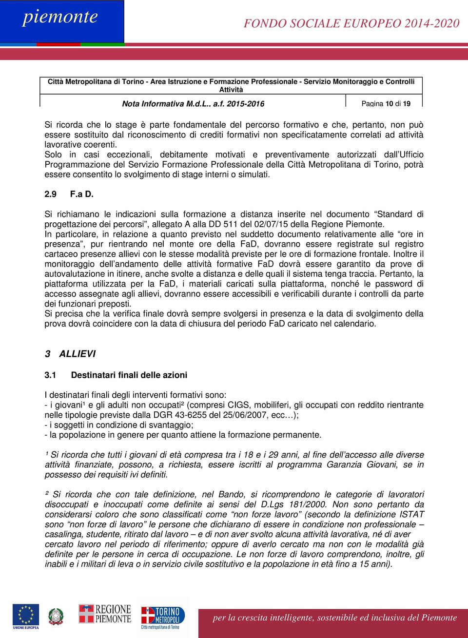 2015-2016 Pagina 10 di 19 Si ricorda che lo stage è parte fondamentale del percorso formativo e che, pertanto, non può essere sostituito dal riconoscimento di crediti formativi non specificatamente