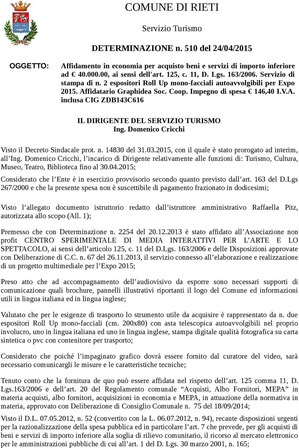 Domenico Cricchi Visto il Decreto Sindacale prot. n. 14830 del 31.03.2015, con il quale è stato prorogato ad interim, all Ing.