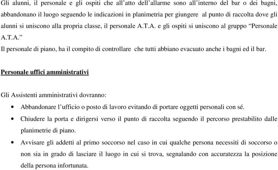 Personale uffici amministrativi Gli Assistenti amministrativi dovranno: Abbandonare l ufficio o posto di lavoro evitando di portare oggetti personali con sé.