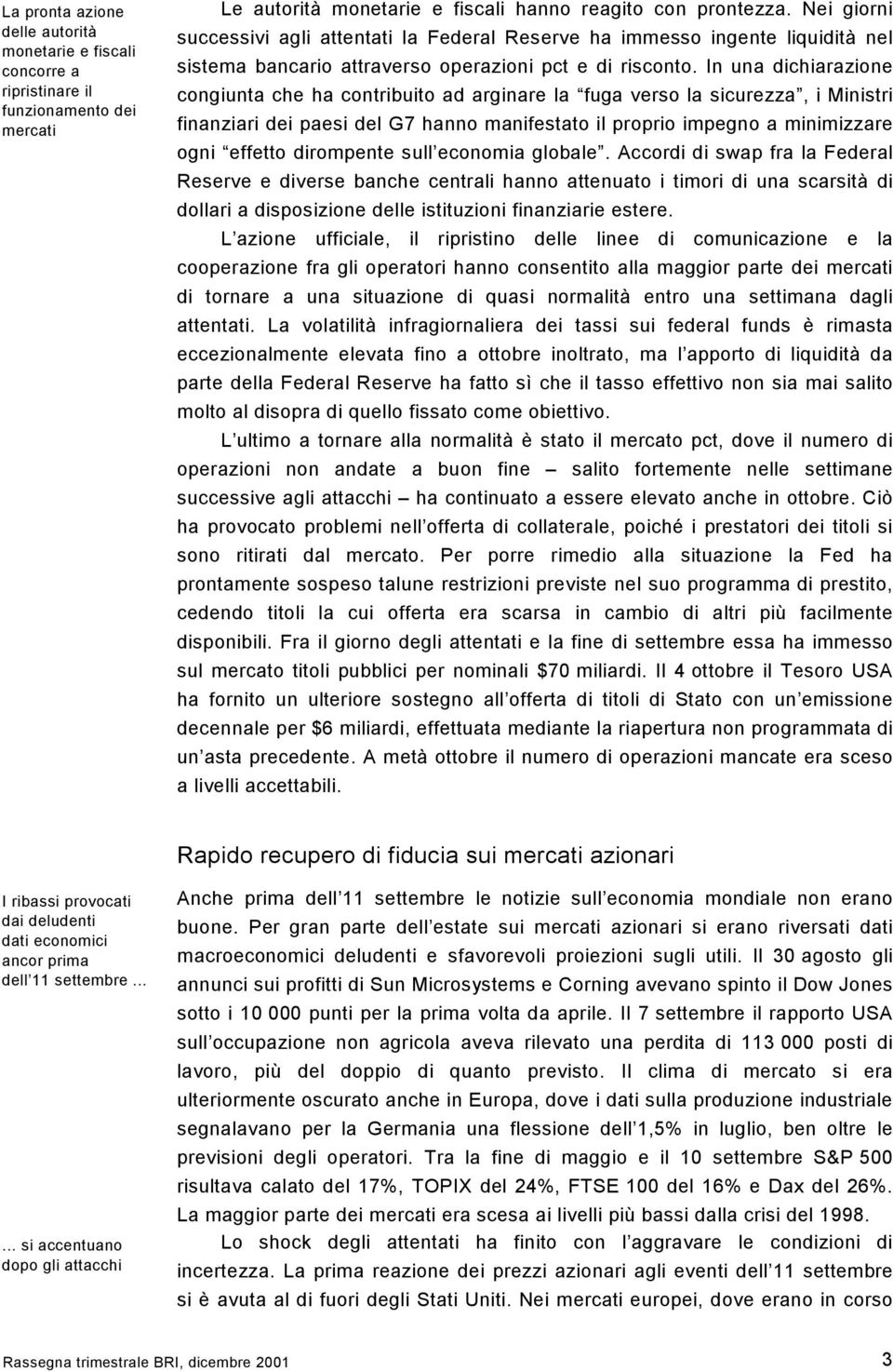 In una dichiarazione congiunta che ha contribuito ad arginare la fuga verso la sicurezza, i Ministri finanziari dei paesi del G7 hanno manifestato il proprio impegno a minimizzare ogni effetto