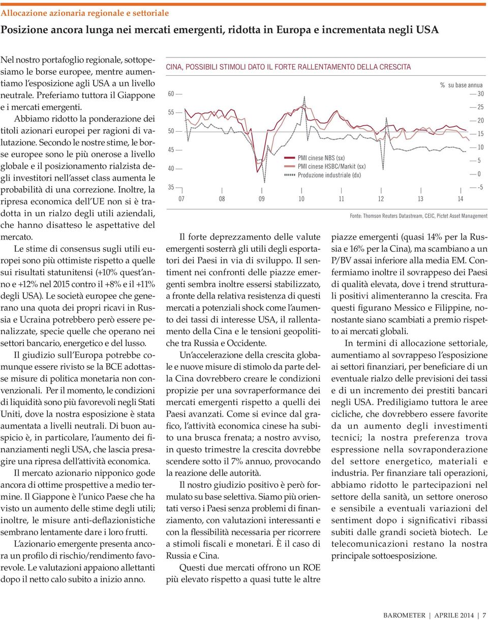 Abbiamo ridotto la ponderazione dei titoli azionari europei per ragioni di valutazione.