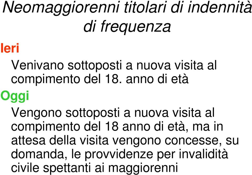 anno di età Oggi Vengono sottoposti a nuova visita al compimento del 18 anno