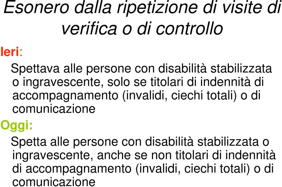 (invalidi, ciechi totali) o di comunicazione Oggi: Spetta alle persone con disabilità stabilizzata