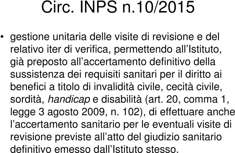 accertamento definitivo della sussistenza dei requisiti sanitari per il diritto ai benefici a titolo di invalidità civile, cecità