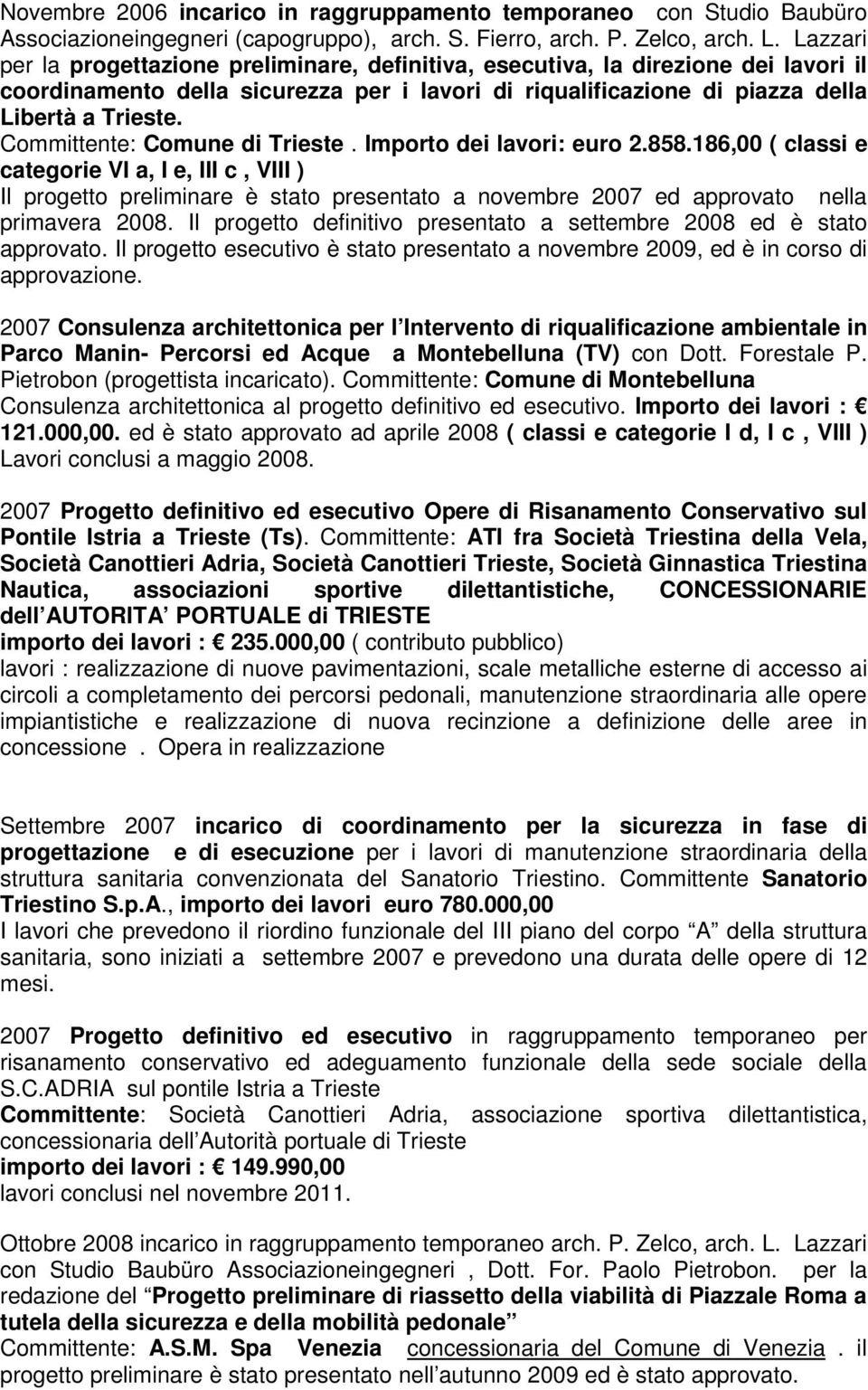 Committente: Comune di Trieste. Importo dei lavori: euro 2.858.