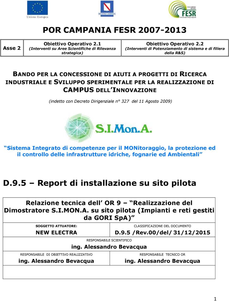 INNOVAZIONE (indetto con Decreto Dirigenziale n 327 del 11 Agosto 2009) Sistema Integrato di competenze per il MONitoraggio, la protezione ed il controllo delle infrastrutture idriche, fognarie ed
