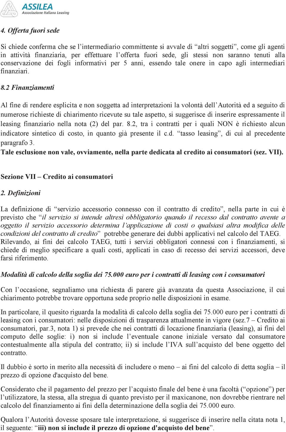 2 Finanziamenti Al fine di rendere esplicita e non soggetta ad interpretazioni la volontà dell Autorità ed a seguito di numerose richieste di chiarimento ricevute su tale aspetto, si suggerisce di