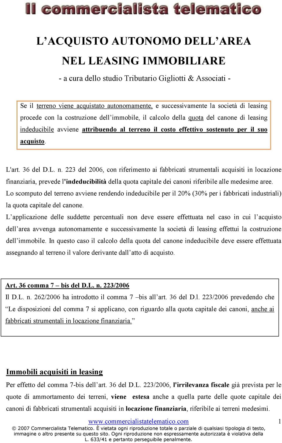 223 del 2006, con riferimento ai fabbricati strumentali acquisiti in locazione finanziaria, prevede l'indeducibilità della quota capitale dei canoni riferibile alle medesime aree.