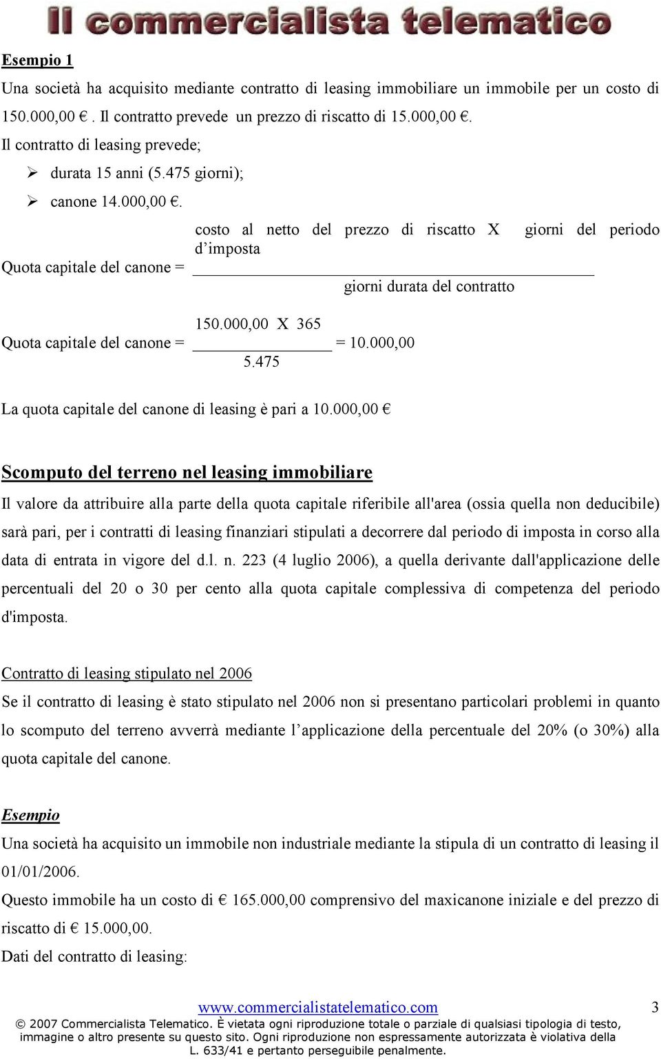 000,00 X 365 Quota capitale del canone = = 10.000,00 5.475 La quota capitale del canone di leasing è pari a 10.