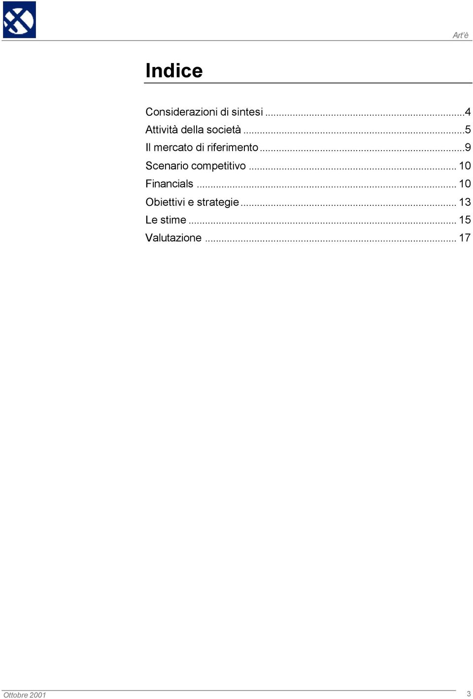 ..5 Il mercato di riferimento...9 Scenario competitivo.