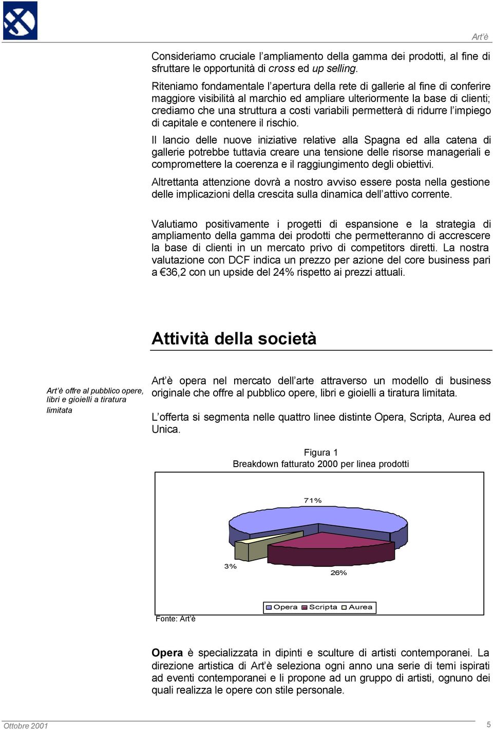 permetterà di ridurre l impiego di capitale e contenere il rischio.