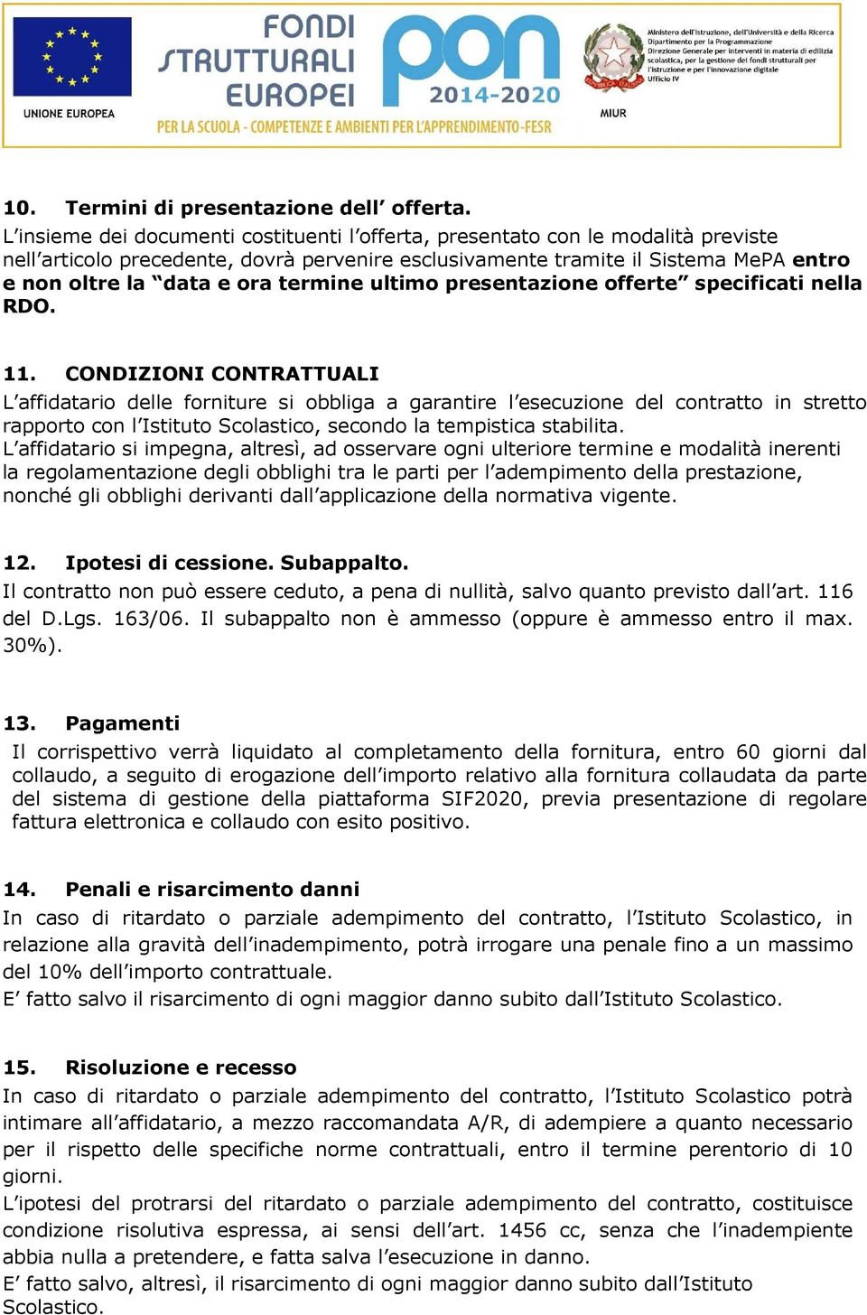 termine ultimo presentazione offerte specificati nella RDO. 11.