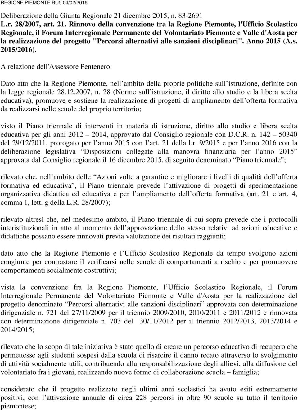 Rinnovo della convenzione tra la Regione Piemonte, l'ufficio Scolastico Regionale, il Forum Interregionale Permanente del Volontariato Piemonte e Valle d'aosta per la realizzazione del progetto