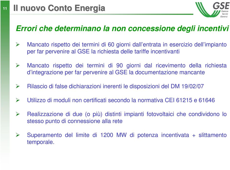 documentazione mancante Rilascio di false dichiarazioni inerenti le disposizioni del DM 19/02/07 Utilizzo di moduli non certificati secondo la normativa CEI 61215 e 61646