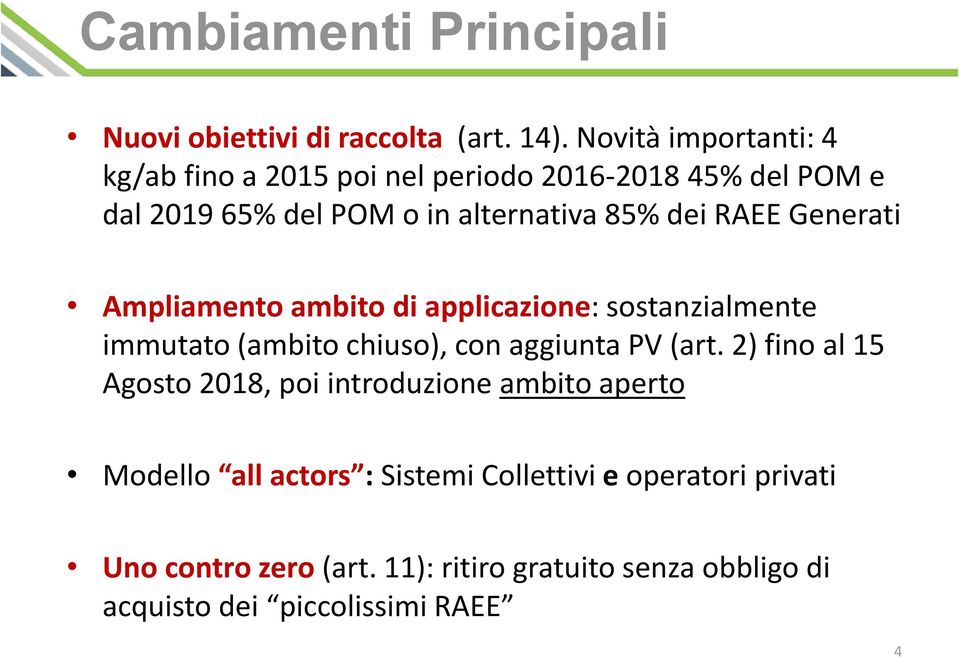 RAEE Generati Ampliamento ambito di applicazione: sostanzialmente immutato (ambito chiuso), con aggiunta PV (art.