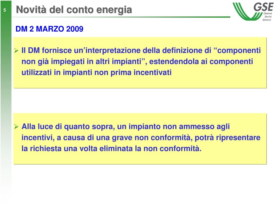 non prima incentivati Alla luce di quanto sopra, un impianto non ammesso agli incentivi, a causa