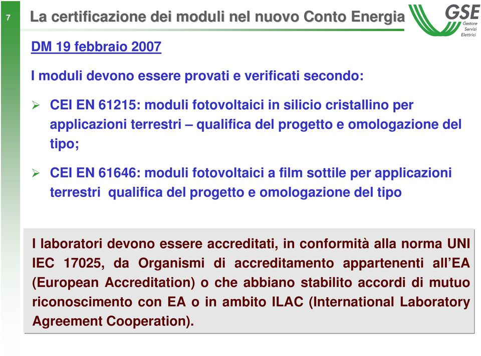 terrestri qualifica del progetto e omologazione del tipo I laboratori devono essere accreditati, in conformità alla norma UNI IEC 17025, da Organismi di