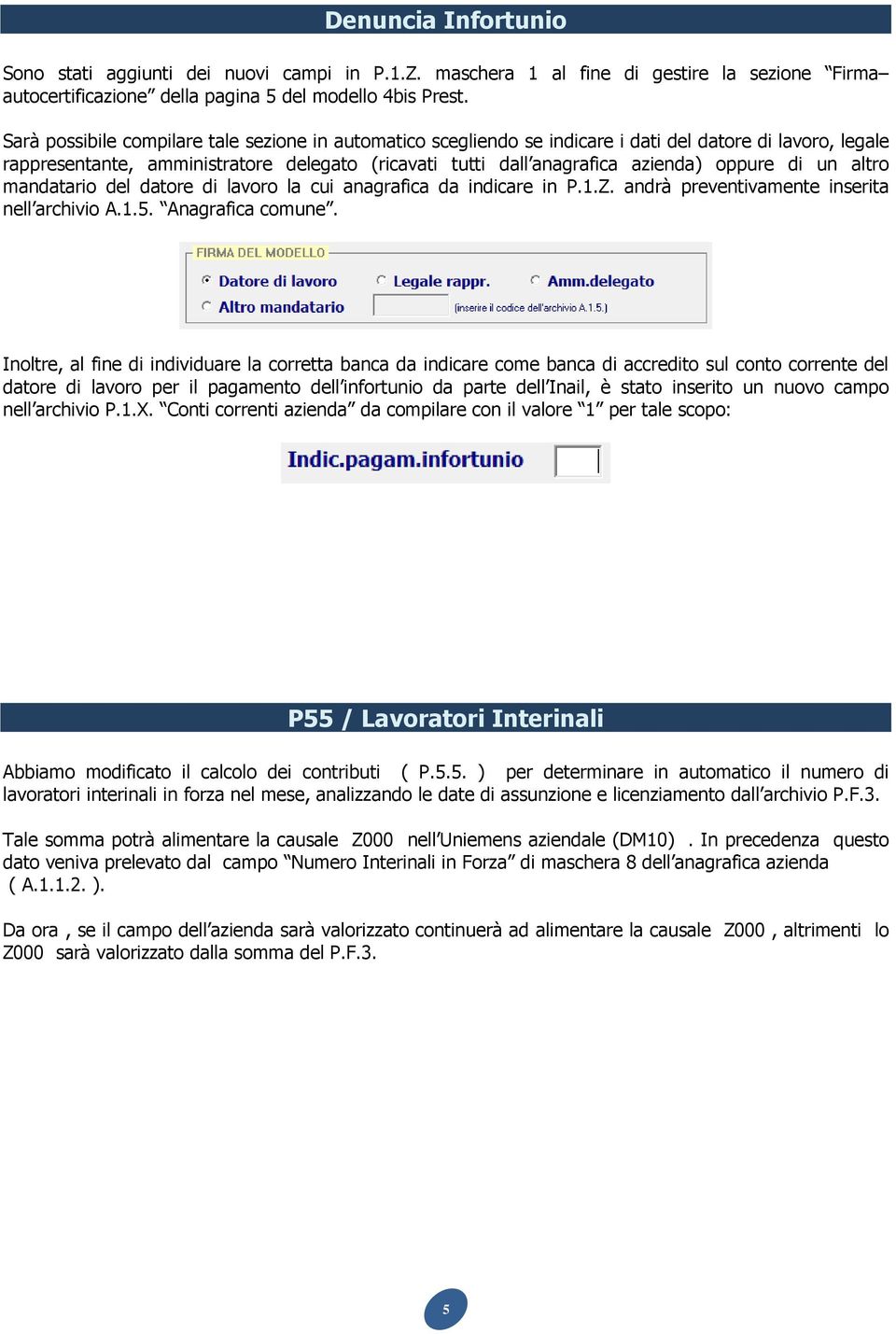 di un altro mandatario del datore di lavoro la cui anagrafica da indicare in P.1.Z. andrà preventivamente inserita nell archivio A.1.5. Anagrafica comune.