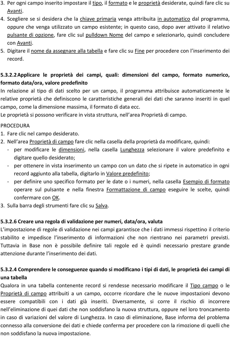 di opzione, fare clic sul pulldown Nome del campo e selezionarlo, quindi concludere con Avanti. 5.