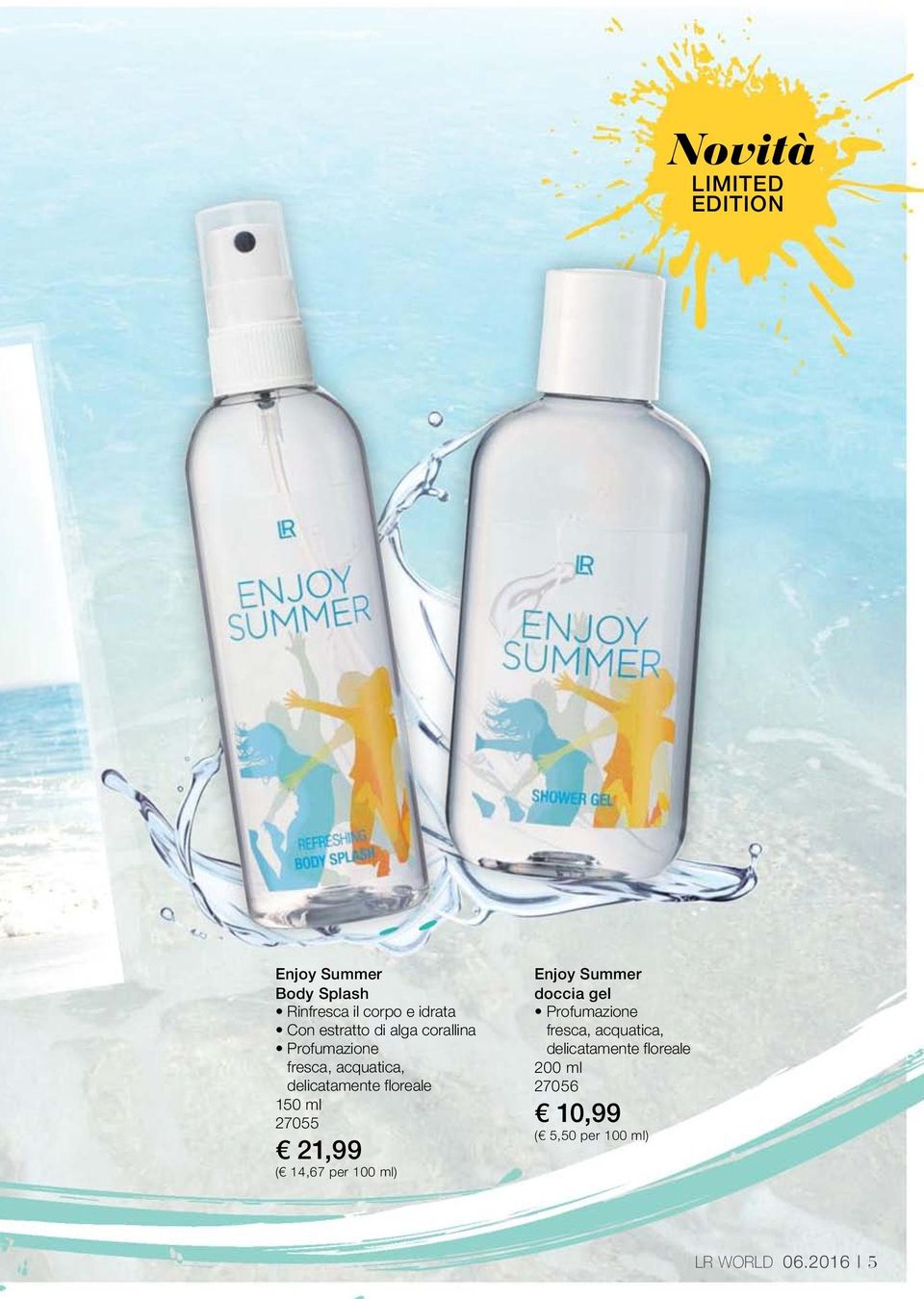 150 ml 27055 21,99 ( 14,67 per 100 ml) Enjoy Summer doccia gel Profumazione fresca,