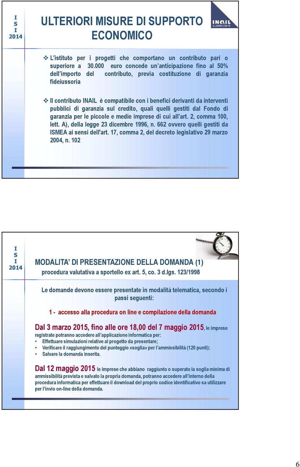 000 euro concede un anticipazione fino al 50% dell importo del contributo, previa costituzione di garanzia fideiussoria l contributo NAL è compatibile con i benefici derivanti da interventi pubblici