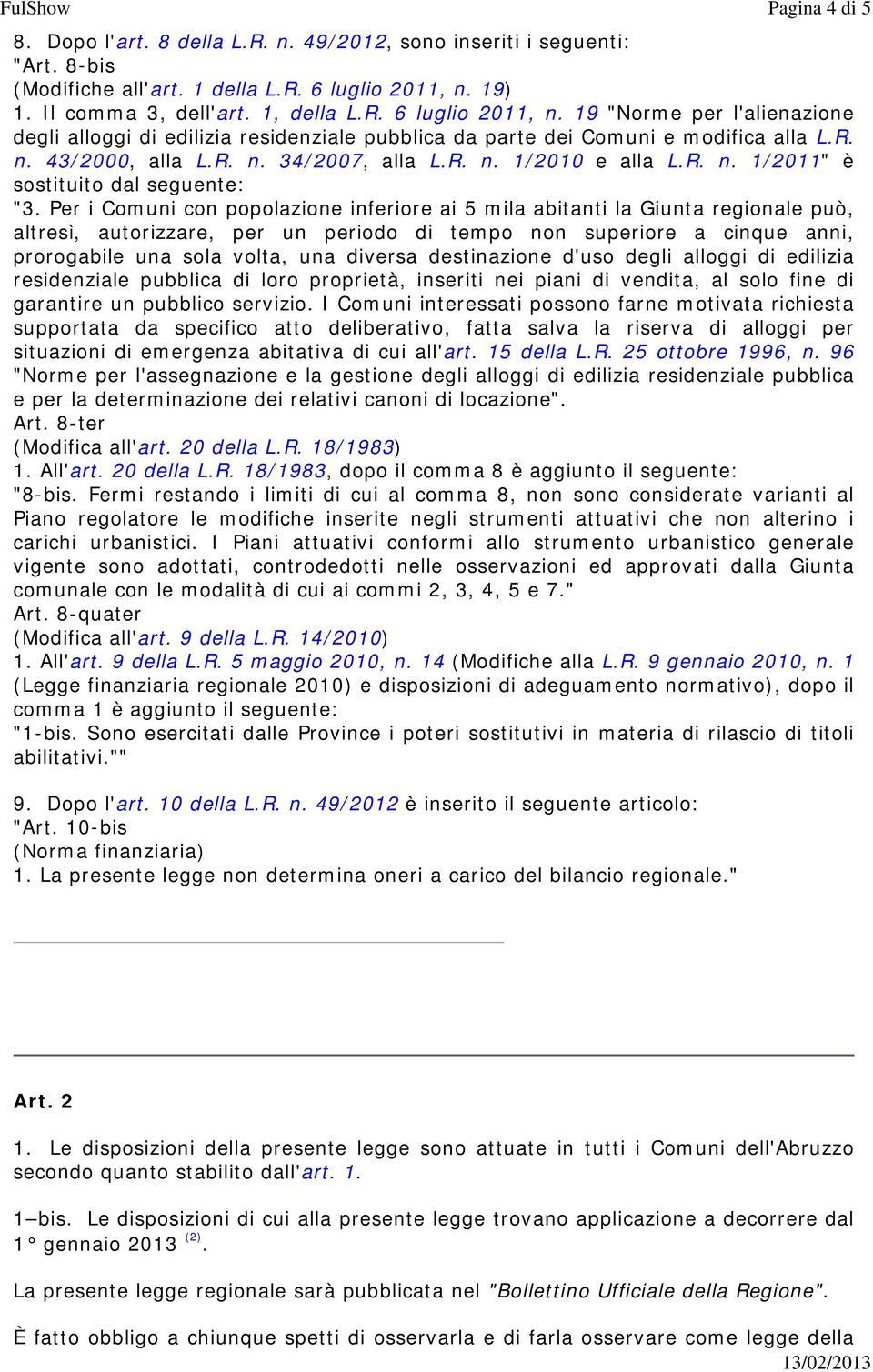 R. n. 1/2010 e alla L.R. n. 1/2011" è sostituito dal seguente: "3.