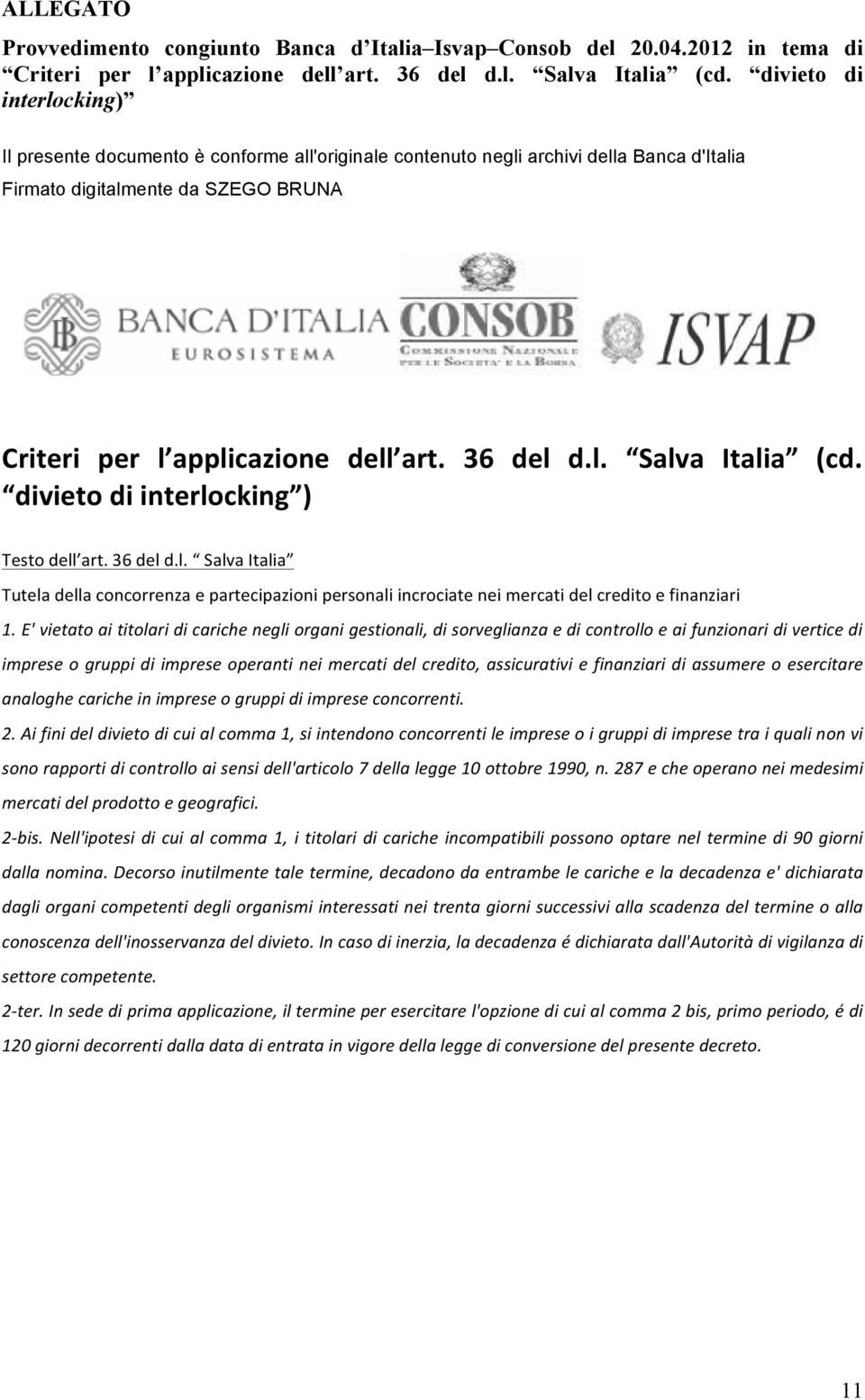 l. Salva Italia (cd. divieto di interlocking ) Testo dell art. 36 del d.l. Salva Italia Tutela della concorrenza e partecipazioni personali incrociate nei mercati del credito e finanziari 1.